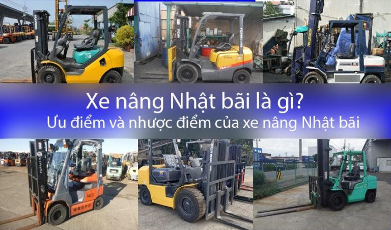 Xe nâng Nhật bãi là gì? Ưu và nhược điểm của xe nâng Nhật bãi